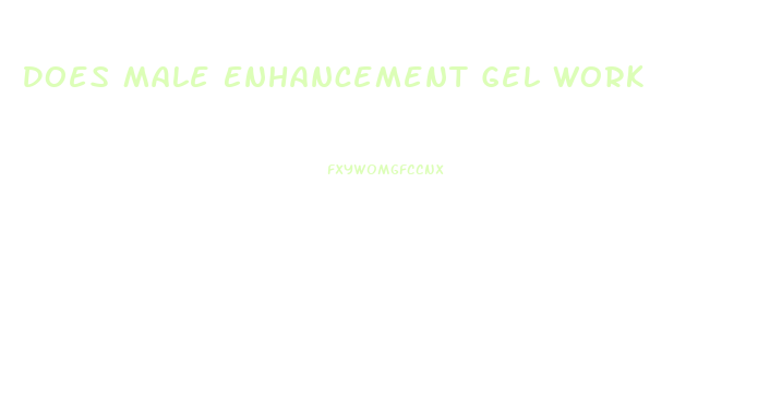 Does Male Enhancement Gel Work