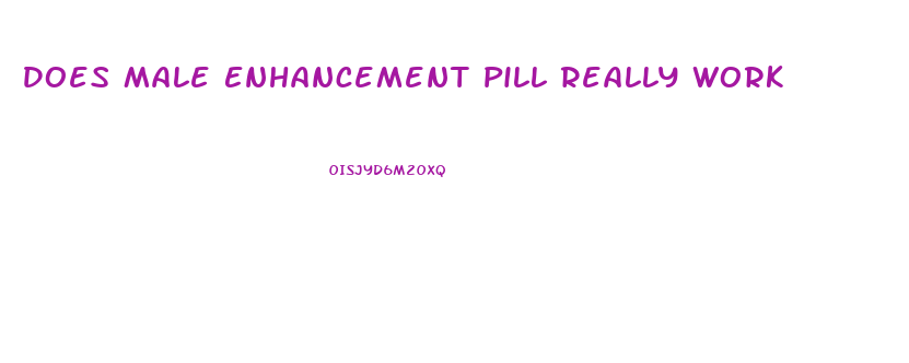 Does Male Enhancement Pill Really Work