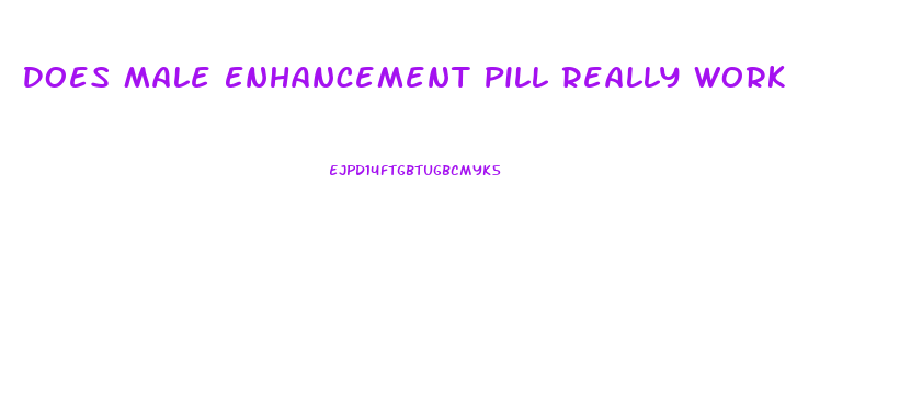 Does Male Enhancement Pill Really Work