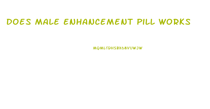 Does Male Enhancement Pill Works