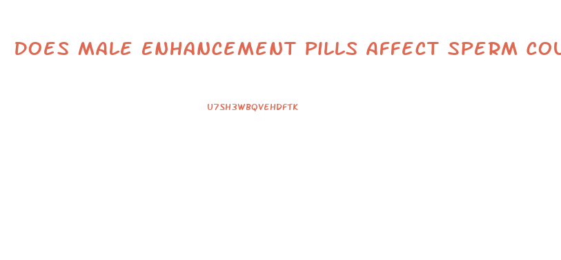 Does Male Enhancement Pills Affect Sperm Count