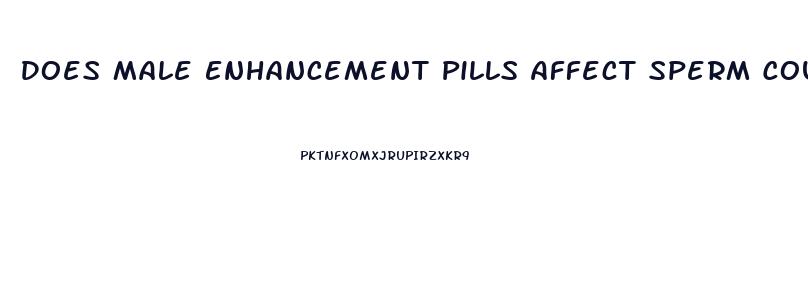 Does Male Enhancement Pills Affect Sperm Count