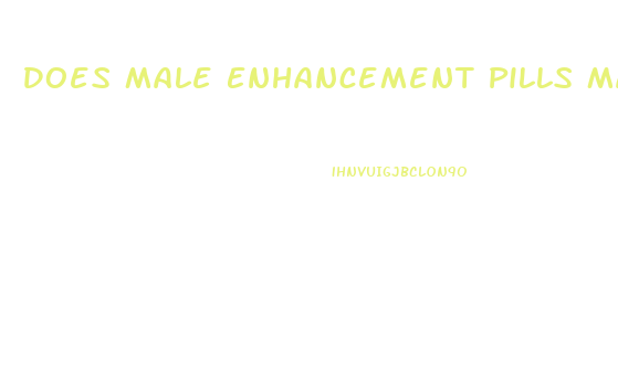 Does Male Enhancement Pills Make You Last Longer