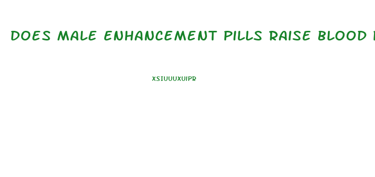 Does Male Enhancement Pills Raise Blood Pressure