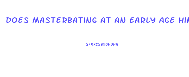 Does Masterbating At An Early Age Hinder Penis Growth