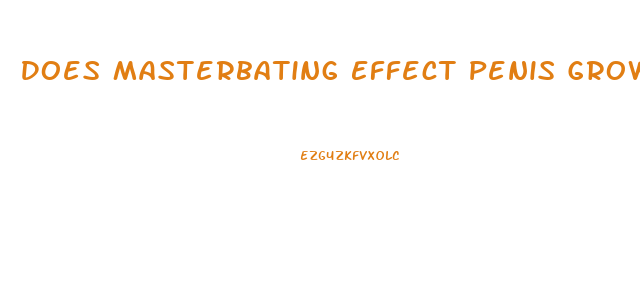 Does Masterbating Effect Penis Growth