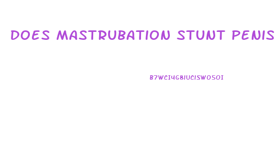 Does Mastrubation Stunt Penis Growth