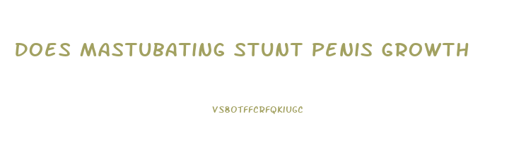 Does Mastubating Stunt Penis Growth