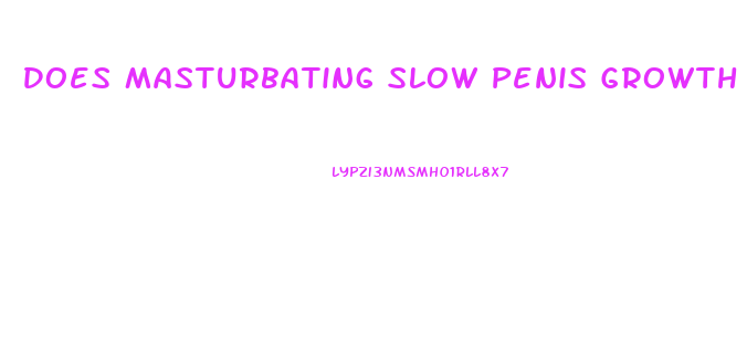 Does Masturbating Slow Penis Growth