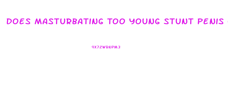Does Masturbating Too Young Stunt Penis Growth