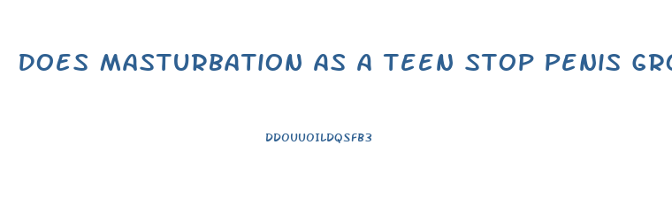 Does Masturbation As A Teen Stop Penis Growth