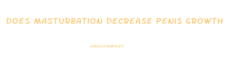 Does Masturbation Decrease Penis Growth