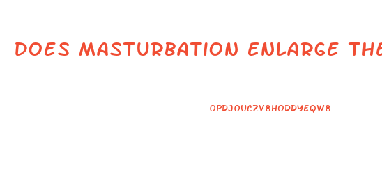 Does Masturbation Enlarge The Penis