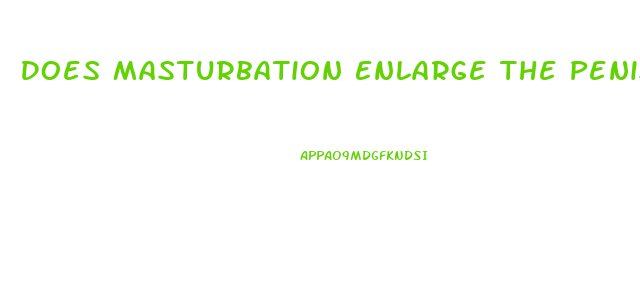 Does Masturbation Enlarge The Penis