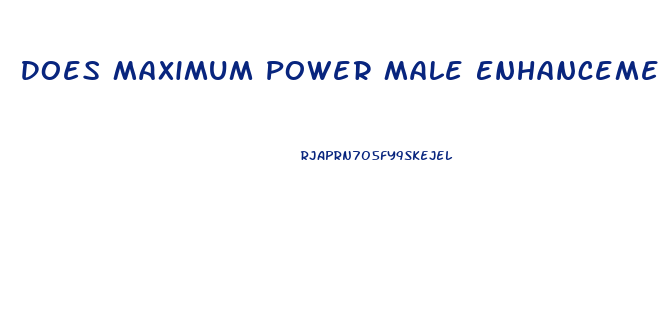 Does Maximum Power Male Enhancement Really Work
