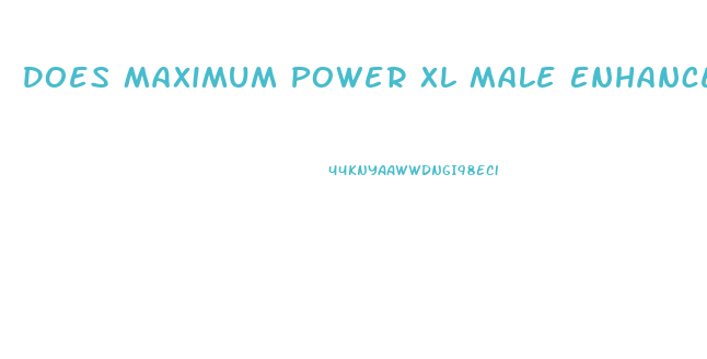 Does Maximum Power Xl Male Enhancement Really Work