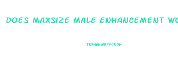 Does Maxsize Male Enhancement Work