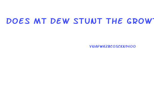 Does Mt Dew Stunt The Growth Of Your Penis