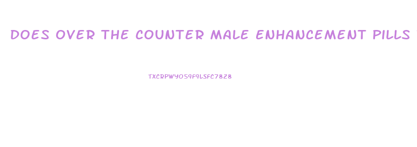 Does Over The Counter Male Enhancement Pills Work