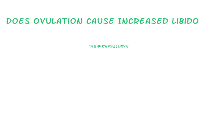 Does Ovulation Cause Increased Libido