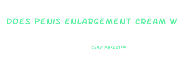 Does Penis Enlargement Cream Works