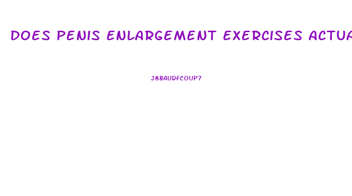 Does Penis Enlargement Exercises Actually Work