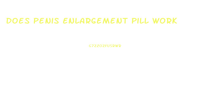 Does Penis Enlargement Pill Work