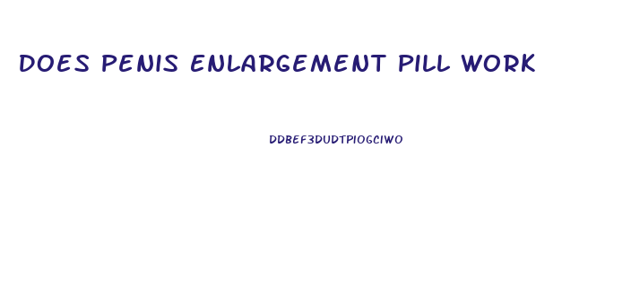 Does Penis Enlargement Pill Work