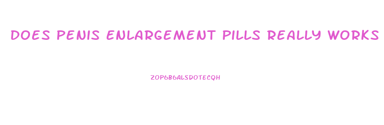 Does Penis Enlargement Pills Really Works