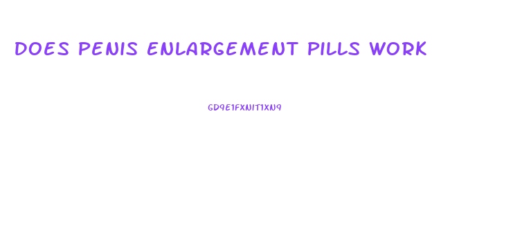 Does Penis Enlargement Pills Work