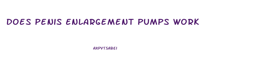 Does Penis Enlargement Pumps Work