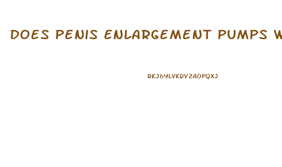 Does Penis Enlargement Pumps Work