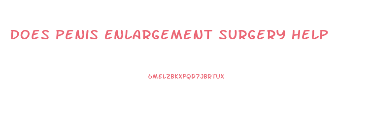 Does Penis Enlargement Surgery Help