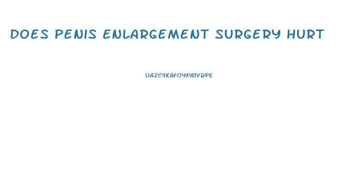 Does Penis Enlargement Surgery Hurt