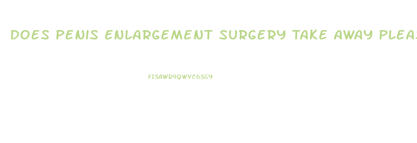 Does Penis Enlargement Surgery Take Away Pleasure