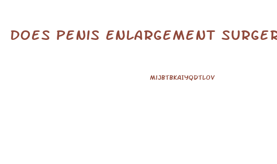 Does Penis Enlargement Surgery Work