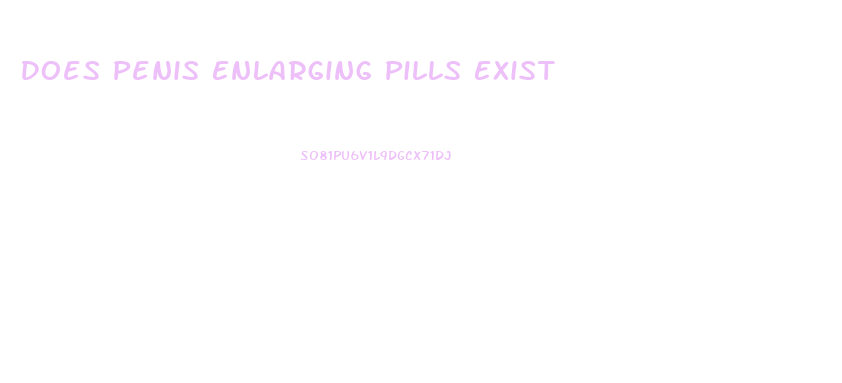 Does Penis Enlarging Pills Exist