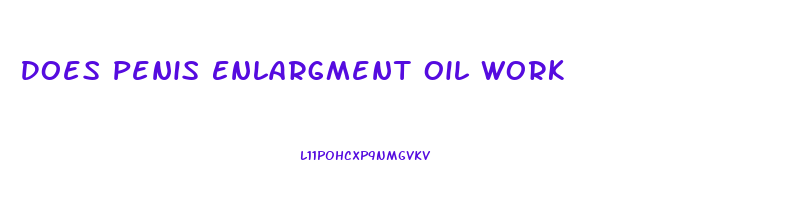 Does Penis Enlargment Oil Work