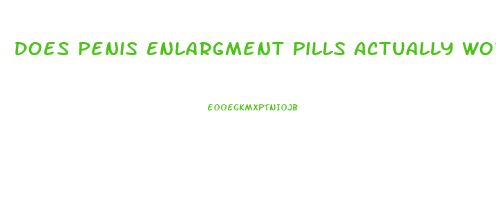 Does Penis Enlargment Pills Actually Work