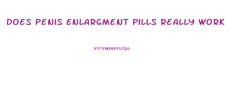 Does Penis Enlargment Pills Really Work