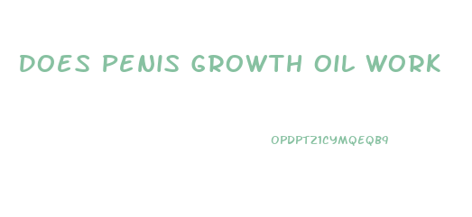 Does Penis Growth Oil Work