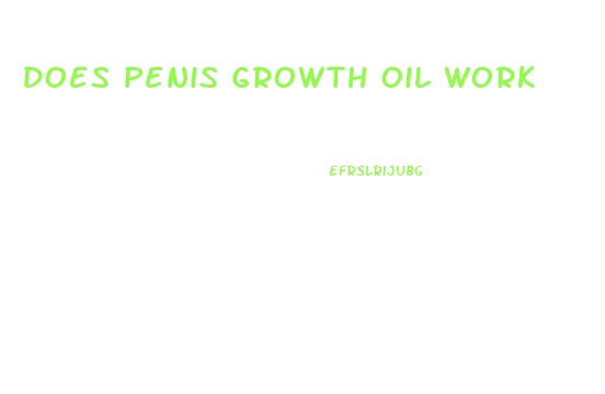 Does Penis Growth Oil Work