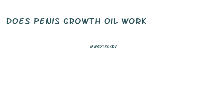 Does Penis Growth Oil Work