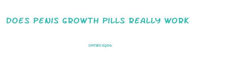 Does Penis Growth Pills Really Work