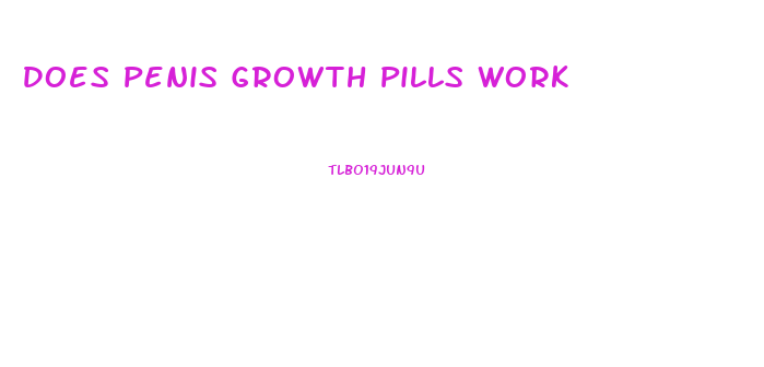 Does Penis Growth Pills Work