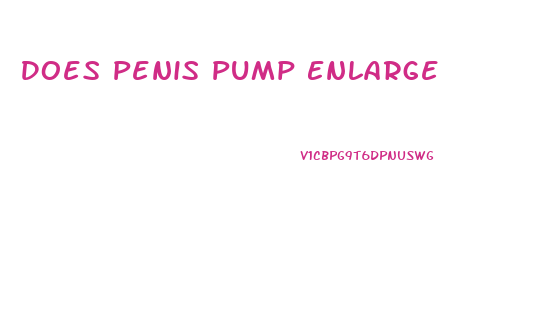 Does Penis Pump Enlarge