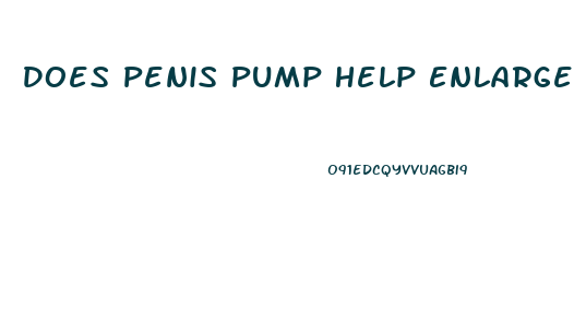 Does Penis Pump Help Enlarge Penis