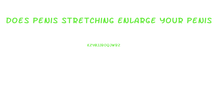 Does Penis Stretching Enlarge Your Penis