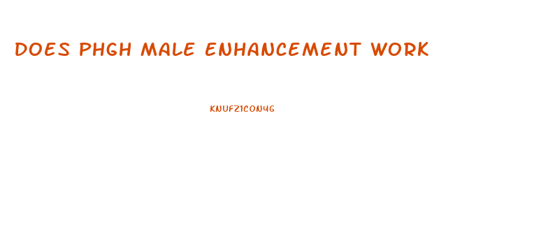 Does Phgh Male Enhancement Work