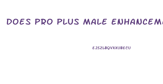 Does Pro Plus Male Enhancement Work